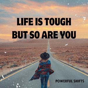 Life Is Tough, But So Are You
