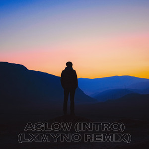 Aglow (Intro) (LXMYNO Remix)