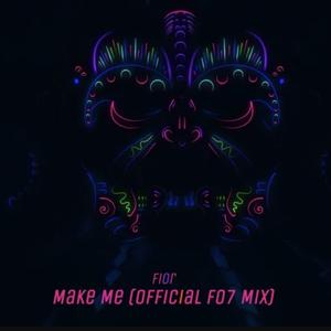 Make Me (F07 Remix) (F07 Remix)