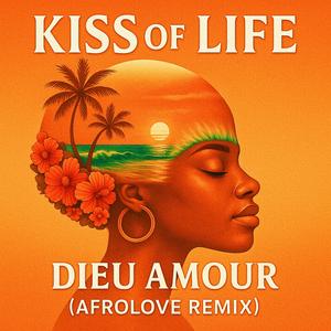 Kiss Of Life (Dieu Amour AfroLove Remix)