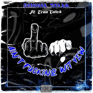 Ain’t F****ng Wit Yew