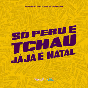 Só Peru e Tchau, Já Já É Natal