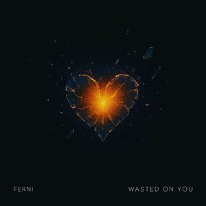 Wasted on You