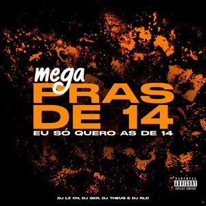 Mega Pras de 14: Eu Só Quero as de 14 (feat. DJ GKR, DJ THEUS & DJ RLC)