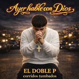 Ayer hablé con Dios (Corrido tumbado 2026 ft El Doble P VS1)