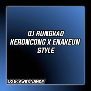DJ RUNGKAD ENAKEUN KERONCONG