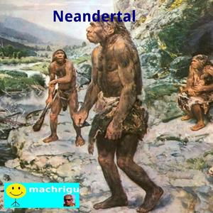 Neandertal,Neandertal, oh Neandertal