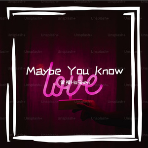 Maybe You Know