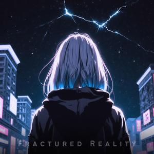 Fractured Reality (Slowed)