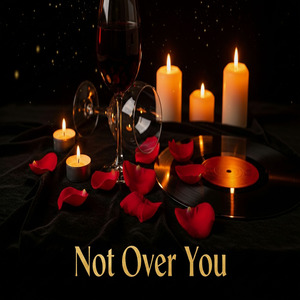 Not Over You