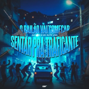 O Baile Vai Começar - Sentar pra Traficante