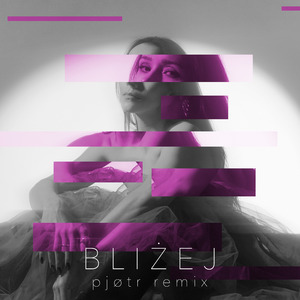 Bliżej (Pjøtr Remix)