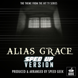 Alias Grace Main Theme (From "Alias Grace") (Sped-Up Version)