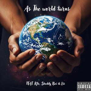 As the world turns (feat. Kilo, Shoddy Boi & Lis)