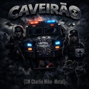 CAVEIRÃO (CM Charlie Mike - Metal)