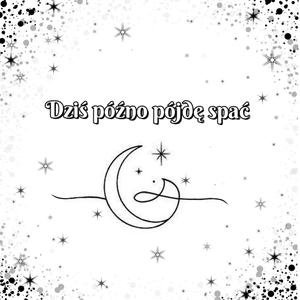 Dziś późno pójdę spać