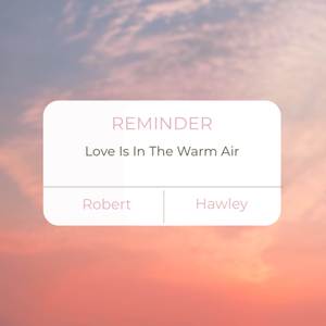 Love Is In The Warm Air