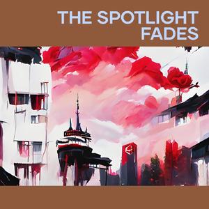 The Spotlight Fades