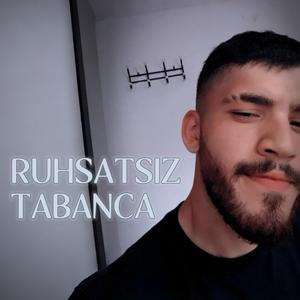 RUHSATSIZ TABANCA