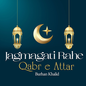 Jagmagati Rahe Qabr E Attar