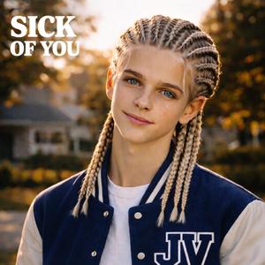 SICK OF YOU
