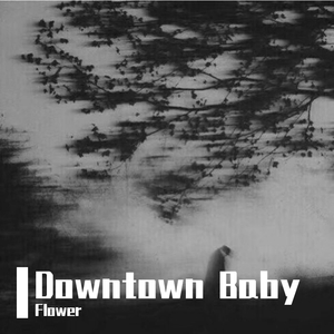 BLOO-Downtown Baby（Flower remix）