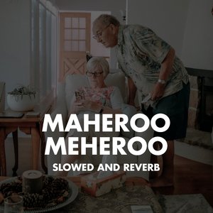 Maheroo Maheroo (Slowed And Reverb)
