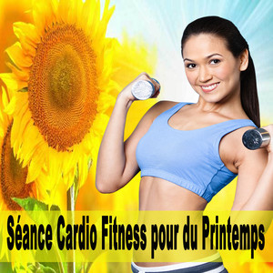 Séance Cardio Fitness pour du Printemps 2018 (Mix Complet)