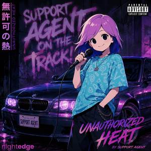 Unauthorized Heat (SUPPORT AGENT ON THE TRACK!)
