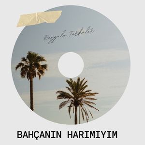 Bahçanın Harımıyım