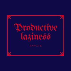 Productive Laziness