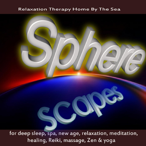 Spherescapes for Deep Sleep, Spa, New Age, Relaxation, Meditation, Healing, Reiki, Massage, Zen & Yoga