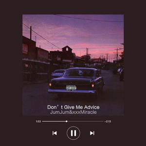 Don‘t Give Me Advice