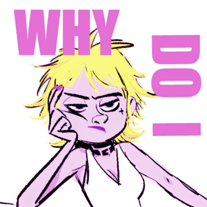 Why Do I