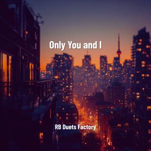 Only You and I