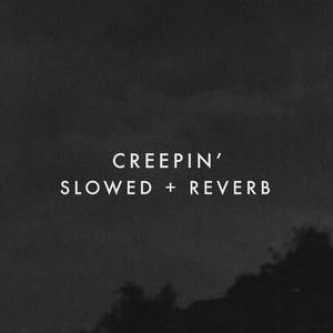 Creepin' (Slowed + Reverb)