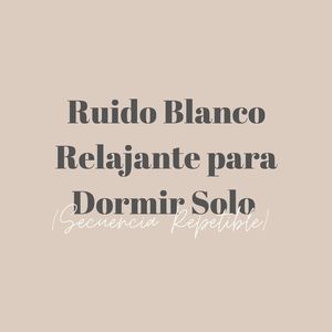 Noche de Descanso con Ruido Blanco (Secuencia Repetible): Serenidad Continua