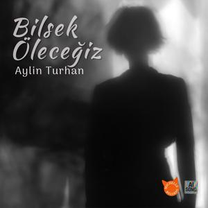 Bilsek Öleceğiz (feat. Aylin Turhan)