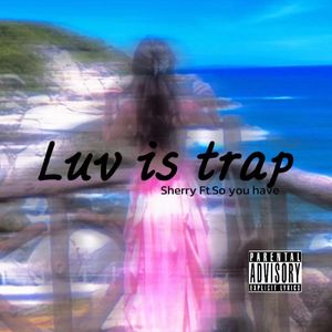 Luv is trap（Prod by Lakewavebeatz）