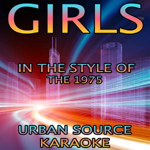 Girls (In The Style Of The 1975) {Karaoke Version}