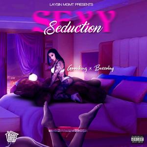 Sexy Seduction (feat. Goon King & Bezzolay)