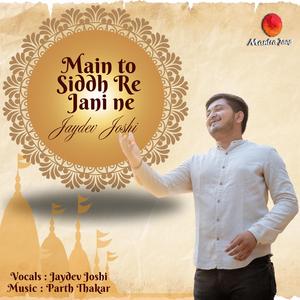 Main To Siddh re Jani Ne (feat. Jaydev Joshi & Parth Thakar)