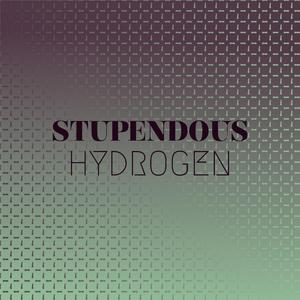 Stupendous Hydrogen