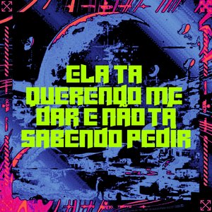 Ela Tá Querendo Me Dar e Não Tá Sabendo Pedir