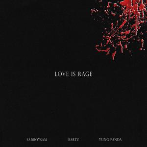 LOVE IS RAGE (feat. SadBoySam & Yung Panda)