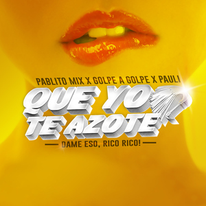 Que yo te azote - Dame eso rico rico! -