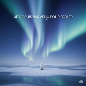 JE NE SUIS PAS VENU POUR PARLER