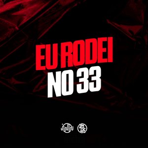Eu Rodei no 33