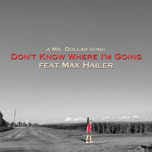 Don't Know Where I'm Going (feat. Max Hailer)
