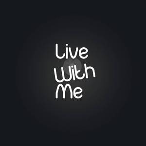 live with me